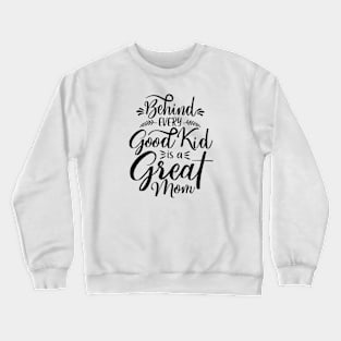 Behind every good kid i sa great mom Crewneck Sweatshirt